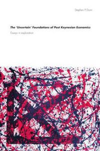 Cover image for The 'Uncertain' Foundations of Post Keynesian Economics: Essays in Exploration