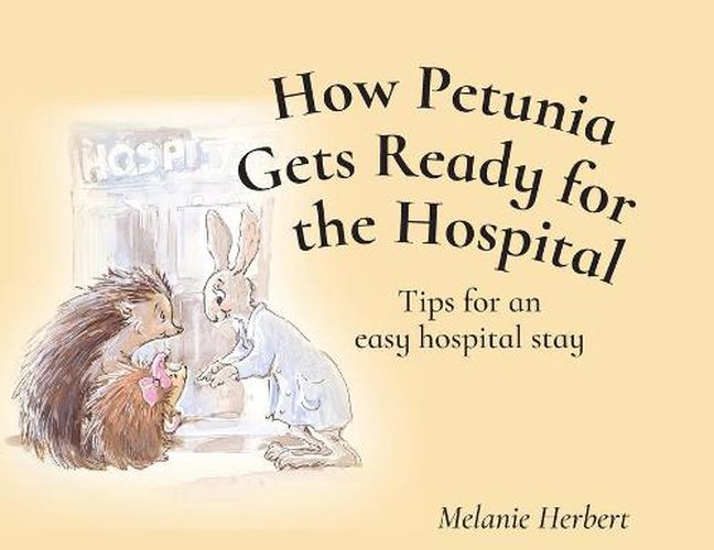 Cover image for How Petunia Gets Ready for the Hospital: Tips for an easy hospital stay