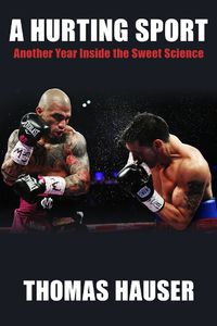 Cover image for A Hurting Sport: Another Year Inside the Sweet Science