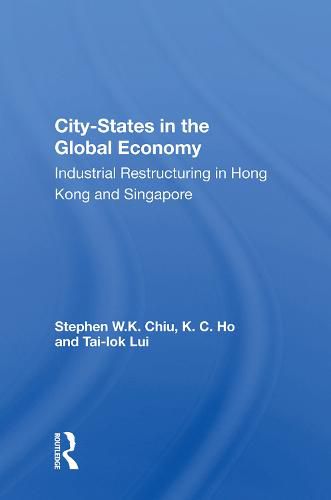 Cover image for City-States in the Global Economy: Industrial Restructuring in Hong Kong and Singapore