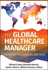 Cover image for The Global Healthcare Manager: Competencies, Concepts, and Skills