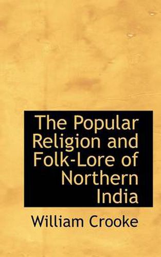 Cover image for The Popular Religion and Folk-Lore of Northern India