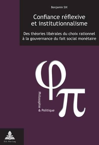 Confiance Reflexive Et Institutionnalisme: Des Theories Liberales Du Choix Rationnel A La Gouvernance Du Fait Social Monetaire