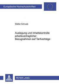 Cover image for Auslegung Und Inhaltskontrolle Arbeitsvertraglicher Bezugnahmen Auf Tarifvertraege