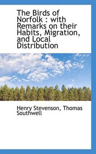 Cover image for The Birds of Norfolk: with Remarks on Their Habits, Migration, and Local Distribution