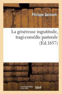 Cover image for La Genereuse Ingratitude, Tragi-Comedie Pastorale