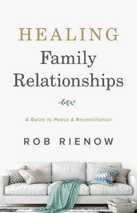 Cover image for Healing Family Relationships - A Guide to Peace and Reconciliation