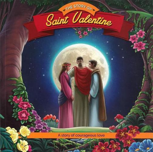 Cover image for The Story of Saint Valentine: A Story of Courageous Love