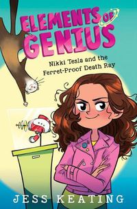 Cover image for Nikki Tesla and the Ferret-Proof Death Ray (Elements of Genius #1): Volume 1