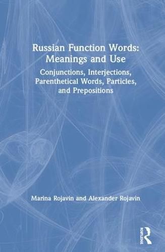 Cover image for Russian Function Words: Meanings and Use: Conjunctions, Interjections, Parenthetical Words, Particles, and Prepositions