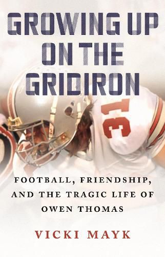 Cover image for Growing Up on the Gridiron: Football, Friendship, and the Tragic Life of Owen Thomas