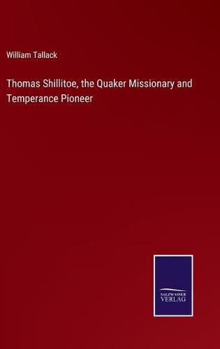 Thomas Shillitoe, the Quaker Missionary and Temperance Pioneer