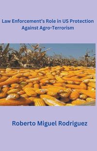 Cover image for Law Enforcement's Role in U.S. Protection Against Agro-Terrorism