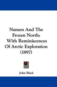 Cover image for Nansen and the Frozen North: With Reminiscences of Arctic Exploration (1897)