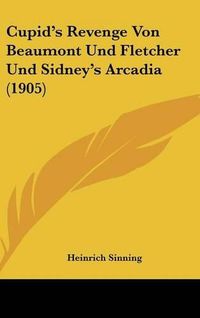 Cover image for Cupid's Revenge Von Beaumont Und Fletcher Und Sidney's Arcadia (1905)