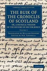 Cover image for The Buik of the Croniclis of Scotland; or, A Metrical Version of the History of Hector Boece