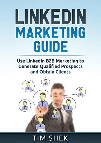 Cover image for LinkedIn Marketing: Use LinkedIn B2B Marketing to Generate Qualified Prospects and Obtain Clients