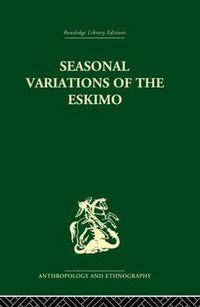 Cover image for Seasonal Variations of the Eskimo: A Study in Social Morphology