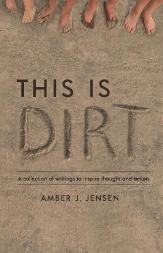 Cover image for This is Dirt: A collection of writings to inspire thought and action.