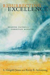 Cover image for Resurrecting Excellence: Shaping Faithful Christian Ministry