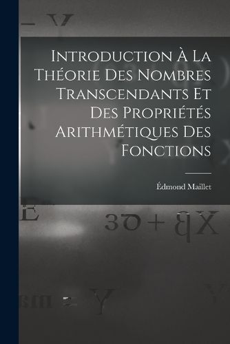 Cover image for Introduction A La Theorie Des Nombres Transcendants Et Des Proprietes Arithmetiques Des Fonctions