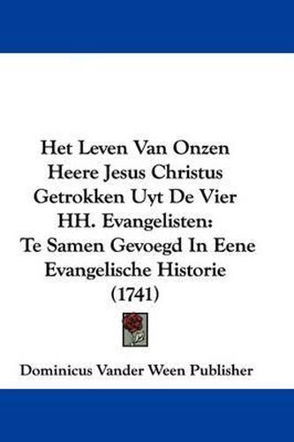 Het Leven Van Onzen Heere Jesus Christus Getrokken Uyt de Vier Hh. Evangelisten: Te Samen Gevoegd in Eene Evangelische Historie (1741)