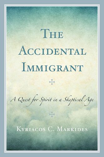 Cover image for The Accidental Immigrant: A Quest for Spirit in a Skeptical Age