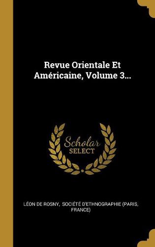 Cover image for Revue Orientale Et Americaine, Volume 3...