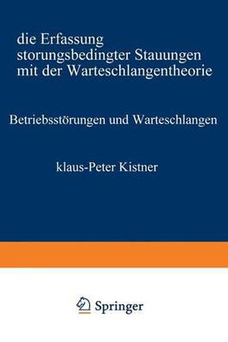 Betriebsstoerungen Und Warteschlangen: Die Erfassung Stoerungsbedingter Stauungen Mit Der Warteschlangentheorie