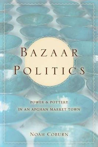 Cover image for Bazaar Politics: Power and Pottery in an Afghan Market Town