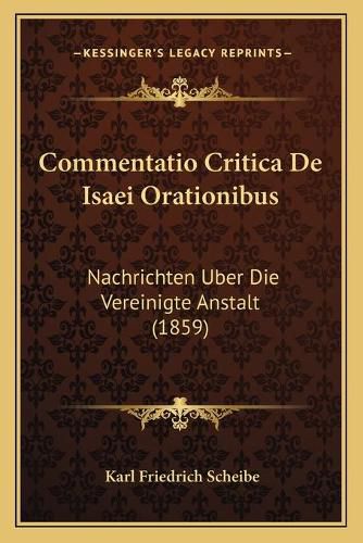 Cover image for Commentatio Critica de Isaei Orationibus: Nachrichten Uber Die Vereinigte Anstalt (1859)