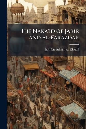 Cover image for The Naka'id of Jarir and Al-Farazdak