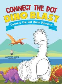 Cover image for Connect the Dot Dino Blast - Connect the Dot Book Dinosaur