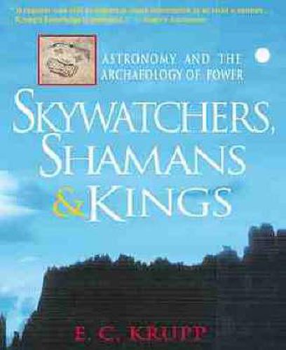 Cover image for Skywatchers, Shamans and Kings: Astronomy and the Archaeology of Power