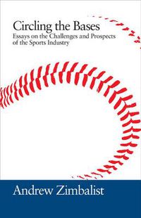 Cover image for Circling the Bases: Essays on the Challenges and Prospects of the Sports Industry