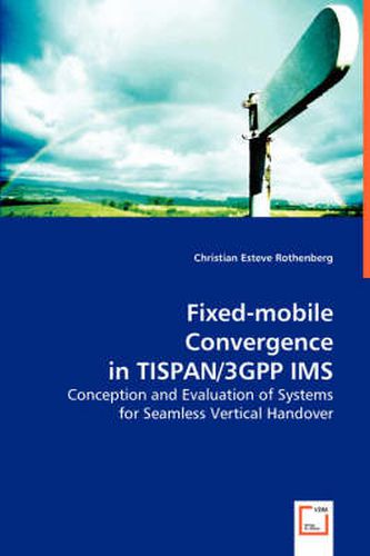 Cover image for Fixed-mobile Convergence in TISPAN/3GPP IMS