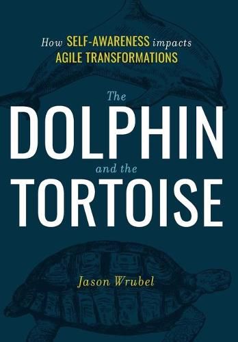 Cover image for The Dolphin and the Tortoise: How Self-Awareness Impacts Agile Transformations