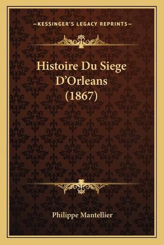 Histoire Du Siege D'Orleans (1867)