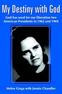 Cover image for My Destiny with God: God Has Used for Our Liberation Two American Presidents in 1962 and 1969