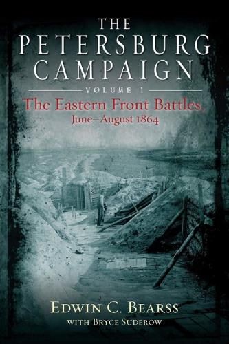 Cover image for The Petersburg Campaign. Volume 1: The Eastern Front Battles, June - August 1864