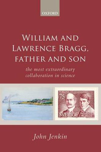 Cover image for William and Lawrence Bragg, Father and Son: The Most Extraordinary Collaboration in Science