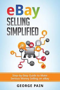 Cover image for eBay Selling Simplified: Step-by-Step Guide to Make Serious Money Selling on eBay