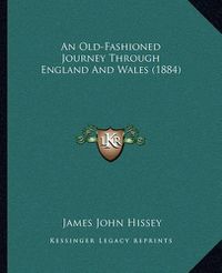 Cover image for An Old-Fashioned Journey Through England and Wales (1884)