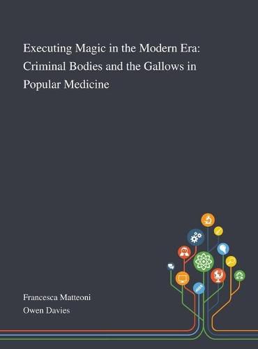 Executing Magic in the Modern Era: Criminal Bodies and the Gallows in Popular Medicine