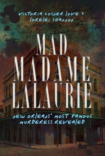 Cover image for Mad Madame Lalaurie: New Orleans' Most Famous Murderess Revealed