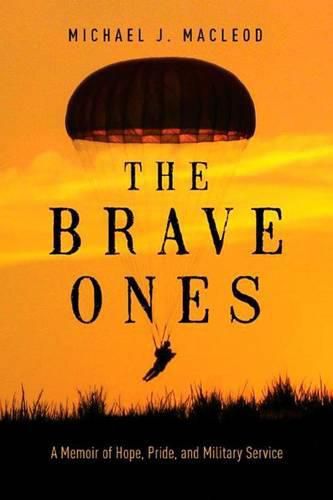 Cover image for The Brave Ones: A Memoir of Hope, Pride and Military Service