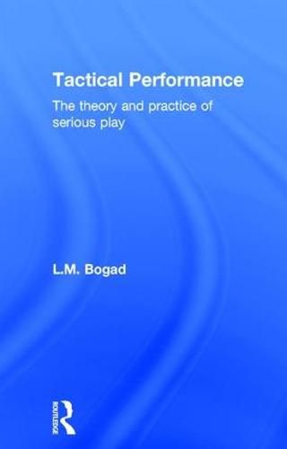 Cover image for Tactical Performance: The Theory and Practice of Serious Play