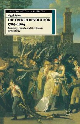 Cover image for The French Revolution, 1789-1804: Authority, Liberty and the Search for Stability