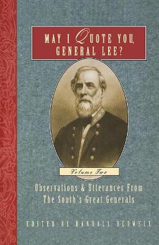 Cover image for May I Quote You, General Lee? (Volume 2): Observations & Utterances of the South's Great Generals