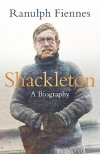 Cover image for Shackleton: How the Captain of the newly discovered Endurance saved his crew in the Antarctic